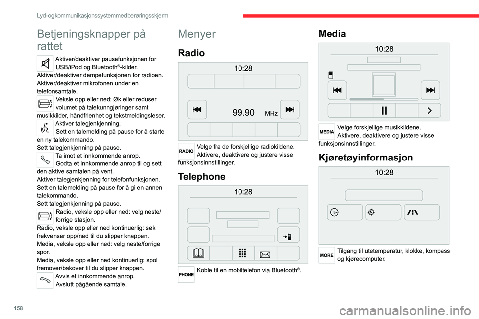 CITROEN JUMPER 2020  InstruksjonsbØker (in Norwegian) 158
Lyd- og kommunikasjonssystem med berøringsskjerm
Navigation 
 
Gå til navigasjonsinnstillingene og velg et 
bestemmelsessted.
Settings 
 
Aktivere, deaktivere og konfigurere visse  system- og bi
