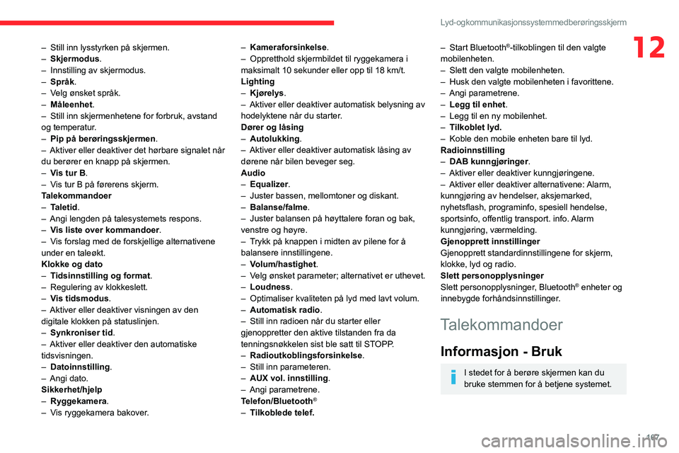 CITROEN JUMPER 2020  InstruksjonsbØker (in Norwegian) 167
Lyd- og kommunikasjonssystem med berøringsskjerm
12– Still inn lysstyrken på skjermen.
–  Skjermodus.
–  Innstilling av skjermodus.
–  Språk.
–  Velg ønsket språk.
–  Måleenhet.
