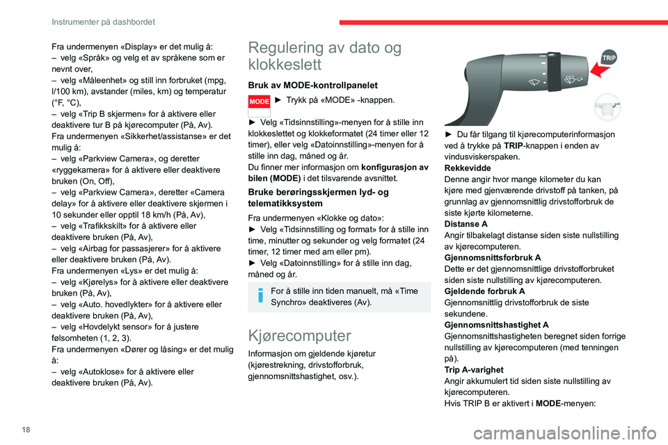 CITROEN JUMPER 2020  InstruksjonsbØker (in Norwegian) 18
Instrumenter på dashbordet
Fra undermenyen «Display» er det mulig å:
–  velg «Språk» og velg et av språkene som er 
nevnt over,
–  velg «Måleenhet» og still inn forbruket (mpg, 
l/10
