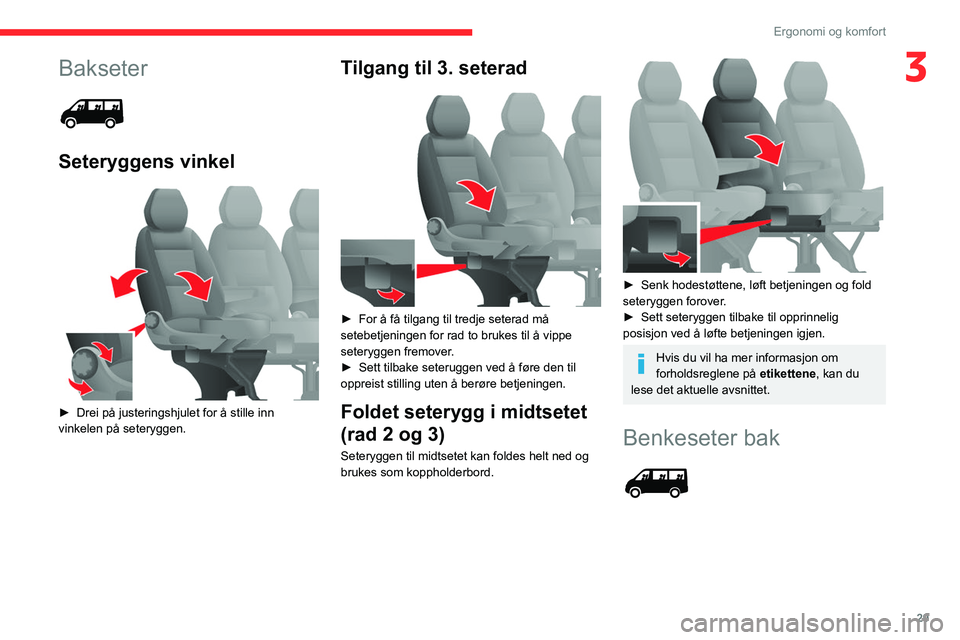 CITROEN JUMPER 2020 InstruksjonsbØker (in Norwegian) 29
Ergonomi og komfort
3Bakseter
Seteryggens vinkel
► Drei på justeringshjulet for å stille inn
vinkelen på seteryggen.
Tilgang til 3. seterad
► For å få tilgang til tredje seterad CITROEN JUMPER 2020 InstruksjonsbØker (in Norwegian) 29
Ergonomi og komfort
3Bakseter
Seteryggens vinkel
► Drei på justeringshjulet for å stille inn
vinkelen på seteryggen.
Tilgang til 3. seterad
► For å få tilgang til tredje seterad
