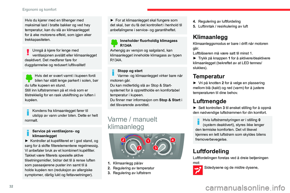 CITROEN JUMPER 2020  InstruksjonsbØker (in Norwegian) 32
Ergonomi og komfort
sidedysene, de midtre dysene og føttene, 
føttene, 
frontruten, føttene og siderutene, 
frontruten og siderutene. 
Luftinntak / resirkulering av 
luft
Inntak av utvendig luft