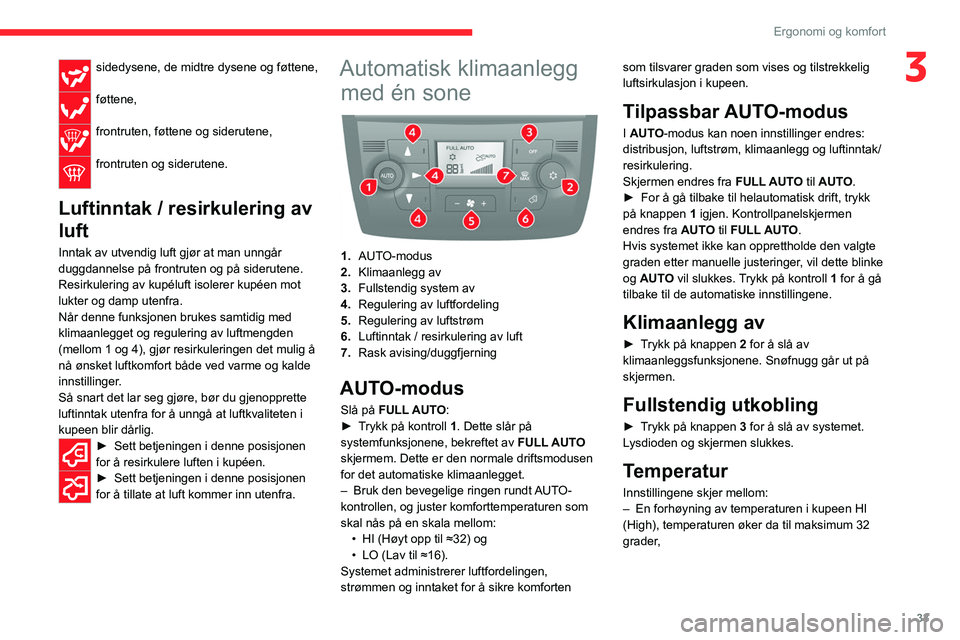 CITROEN JUMPER 2020 InstruksjonsbØker (in Norwegian) 33
Ergonomi og komfort
3sidedysene, de midtre dysene og føttene,
føttene,
frontruten, føttene og siderutene,
frontruten og siderutene.
Luftinntak / resirkulering av
luft
Inntak av utvendig luf CITROEN JUMPER 2020 InstruksjonsbØker (in Norwegian) 33
Ergonomi og komfort
3sidedysene, de midtre dysene og føttene,
føttene,
frontruten, føttene og siderutene,
frontruten og siderutene.
Luftinntak / resirkulering av
luft
Inntak av utvendig luf