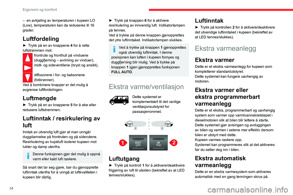 CITROEN JUMPER 2020 InstruksjonsbØker (in Norwegian) 34
Ergonomi og komfort
Aktiveringen er avhengig av den utvendige
temperaturen og temperaturen inne i bilen.
Den slås automatisk av dersom varmen skrus på
manuelt.
Tilleggsoppvarming
På 2-3 seterv CITROEN JUMPER 2020 InstruksjonsbØker (in Norwegian) 34
Ergonomi og komfort
Aktiveringen er avhengig av den utvendige
temperaturen og temperaturen inne i bilen.
Den slås automatisk av dersom varmen skrus på
manuelt.
Tilleggsoppvarming
PÃ¥ 2-3 seterv