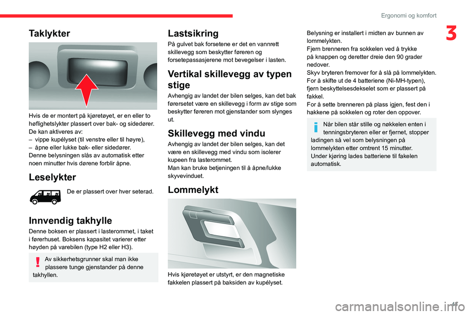 CITROEN JUMPER 2020 InstruksjonsbØker (in Norwegian) 43
Ergonomi og komfort
3Taklykter
Hvis de er montert på kjøretøyet, er en eller to
høflighetslykter plassert over bak- og sidedører.
De kan aktiveres av:
– vippe kupélyset (til venstre el CITROEN JUMPER 2020 InstruksjonsbØker (in Norwegian) 43
Ergonomi og komfort
3Taklykter
Hvis de er montert på kjøretøyet, er en eller to
høflighetslykter plassert over bak- og sidedører.
De kan aktiveres av:
– vippe kupélyset (til venstre el