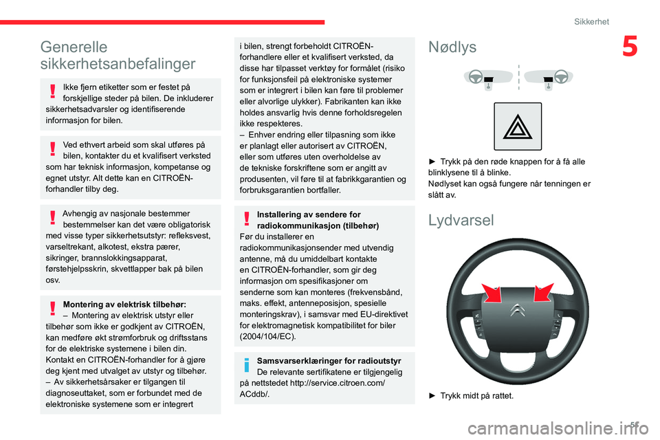 CITROEN JUMPER 2020  InstruksjonsbØker (in Norwegian) 51
Sikkerhet
5Generelle 
sikkerhetsanbefalinger
Ikke fjern etiketter som er festet på 
forskjellige steder på bilen. De inkluderer 
sikkerhetsadvarsler og identifiserende 
informasjon for bilen.
Ved