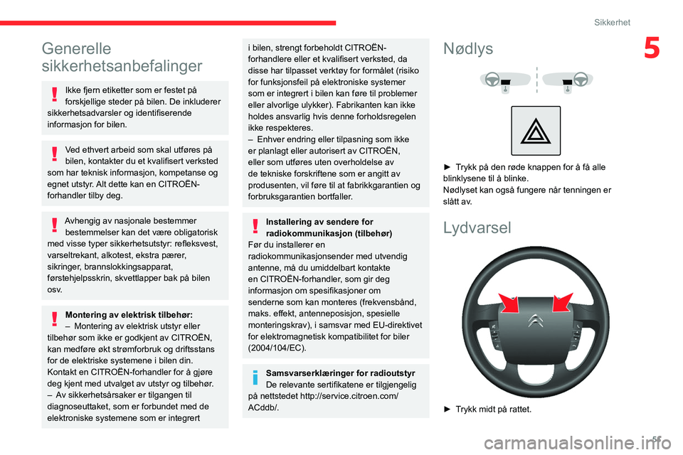 CITROEN JUMPER 2020  InstruksjonsbØker (in Norwegian) 51
Sikkerhet
5Generelle 
sikkerhetsanbefalinger
Ikke fjern etiketter som er festet på 
forskjellige steder på bilen. De inkluderer 
sikkerhetsadvarsler og identifiserende 
informasjon for bilen.
Ved