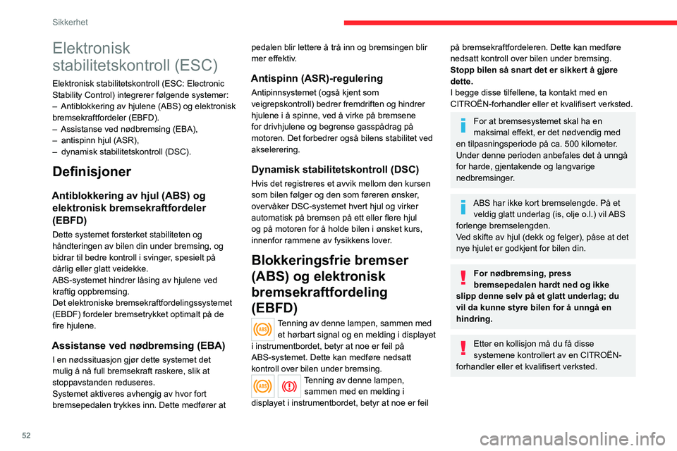 CITROEN JUMPER 2020  InstruksjonsbØker (in Norwegian) 52
Sikkerhet
Dynamisk stabilitetskontroll 
(DCS)
Slå på
Dette CDS-systemet aktiveres automatisk ved 
hver oppstart av bilen.
Systemet trer automatisk i funksjon hvis det 
oppstår problemer med veig