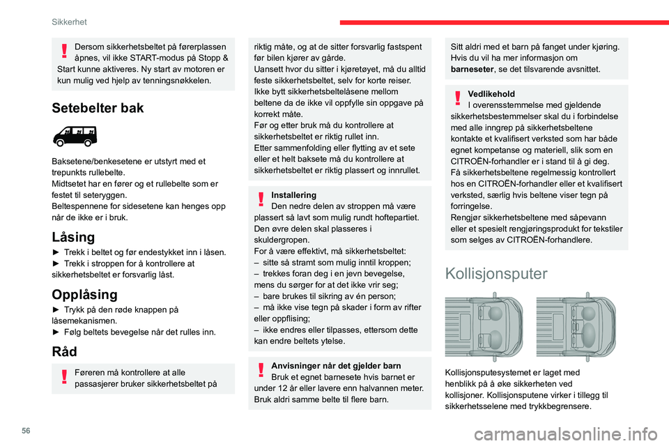 CITROEN JUMPER 2020  InstruksjonsbØker (in Norwegian) 56
Sikkerhet
Dersom sikkerhetsbeltet på førerplassen 
åpnes, vil ikke START-modus på Stopp & 
Start kunne aktiveres. Ny start av motoren er 
kun mulig ved hjelp av tenningsnøkkelen.
Setebelter ba