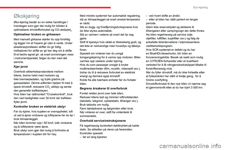 CITROEN JUMPER 2020 InstruksjonsbØker (in Norwegian) 5
Eco-kjøring
Økokjøring
Øko-kjøring består av en rekke handlinger i
hverdagen som gjør det mulig for bilisten å
optimalisere drivstofforbruket og CO-utslippet
2.
Optimaliser bruken av girka CITROEN JUMPER 2020 InstruksjonsbØker (in Norwegian) 5
Eco-kjøring
Økokjøring
Øko-kjøring består av en rekke handlinger i
hverdagen som gjør det mulig for bilisten å
optimalisere drivstofforbruket og CO-utslippet
2.
Optimaliser bruken av girka