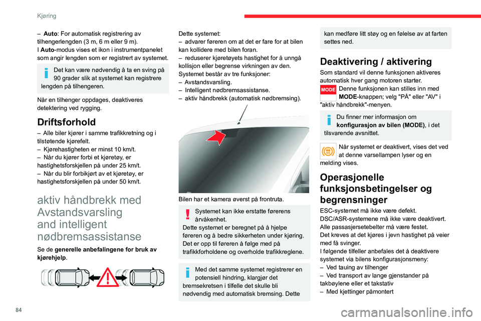 CITROEN JUMPER 2020  InstruksjonsbØker (in Norwegian) 84
Kjøring
– Auto: For automatisk registrering av 
tilhengerlengden (3 m, 6 m eller 9 m).
I Auto-modus vises et ikon i instrumentpanelet 
som angir lengden som er registrert av systemet. 
Det kan v