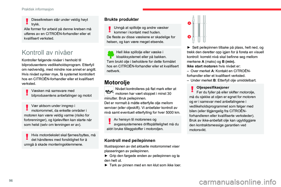 CITROEN JUMPER 2020  InstruksjonsbØker (in Norwegian) 96
Praktisk informasjon
Etterfylling av motorolje 
 
► Fjern peilepinnen før du etterfyller.
►  Finn påfyllingsrøret.
►  Skru av lokket.
►  Sett inn påfyllingsrøret i påfyllingshullet.
�