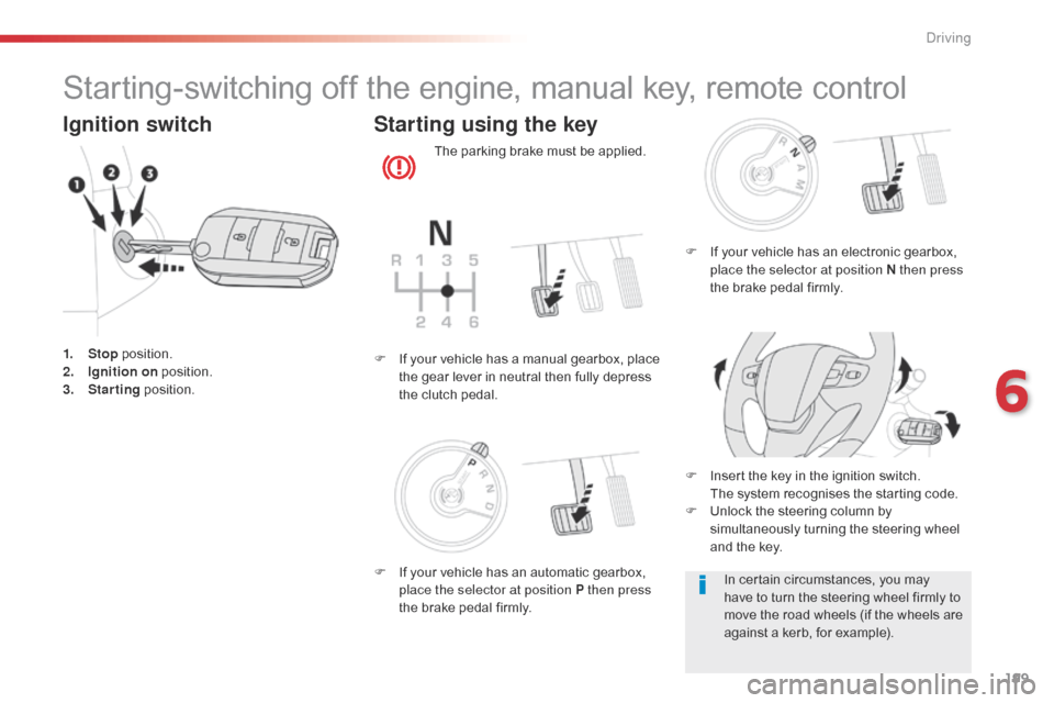 Citroen JUMPY RHD 2016 2.G Owners Manual 199
Starting-switching off the engine, manual key, remote control
Ignition switch
1. Stop position.
2. I gnition on  position.
3.
 S

tarting  position.
Starting using the key
The parking brake must b