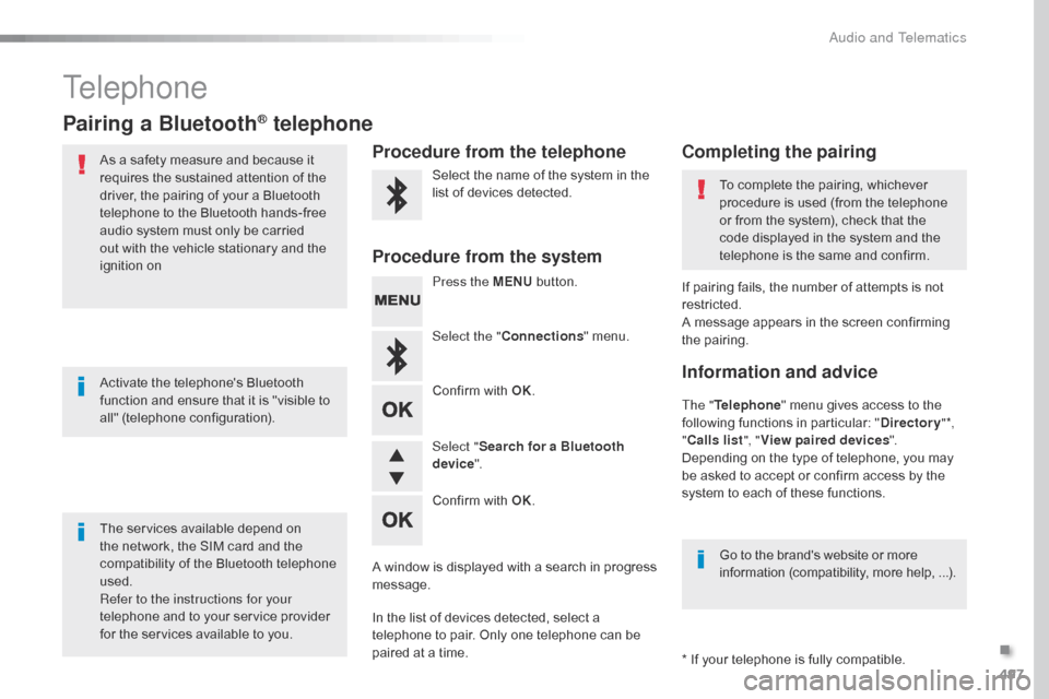Citroen JUMPY RHD 2016 2.G Owners Manual 497
Telephone
Pairing a Bluetooth® telephone
As a safety measure and because it
requires the sustained attention of the
driver, the pairing of your a Bluetooth
telephone to the Bluetooth hands-fre Citroen JUMPY RHD 2016 2.G Owners Manual 497
Telephone
Pairing a Bluetooth® telephone
As a safety measure and because it
requires the sustained attention of the
driver, the pairing of your a Bluetooth
telephone to the Bluetooth hands-fre