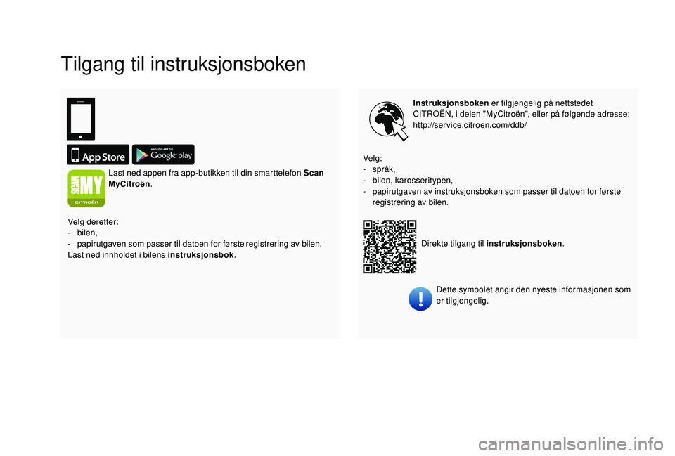 CITROEN JUMPER 2019  InstruksjonsbØker (in Norwegian) Tilgang til instruksjonsboken
Instruksjonsboken er tilgjengelig på nettstedet 
CITROËN, i   delen "MyCitroën", eller på følgende adresse:
http://service.citroen.com/ddb/
Direkte tilgang t