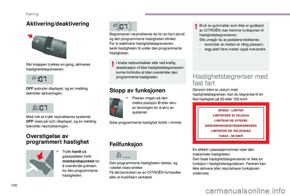 CITROEN JUMPER 2019 InstruksjonsbØker (in Norwegian) 100
Aktivering/deaktivering
Overstigelse av
programmert hastighet
F Tr y k k h ardt på
gasspedalen forbi
motstandspunktet for
å overskride grensen
for den programmerte
hastigheten. I bratte CITROEN JUMPER 2019 InstruksjonsbØker (in Norwegian) 100
Aktivering/deaktivering
Overstigelse av
programmert hastighet
F Tr y k k h ardt på
gasspedalen forbi
motstandspunktet for
å overskride grensen
for den programmerte
hastigheten. I bratte