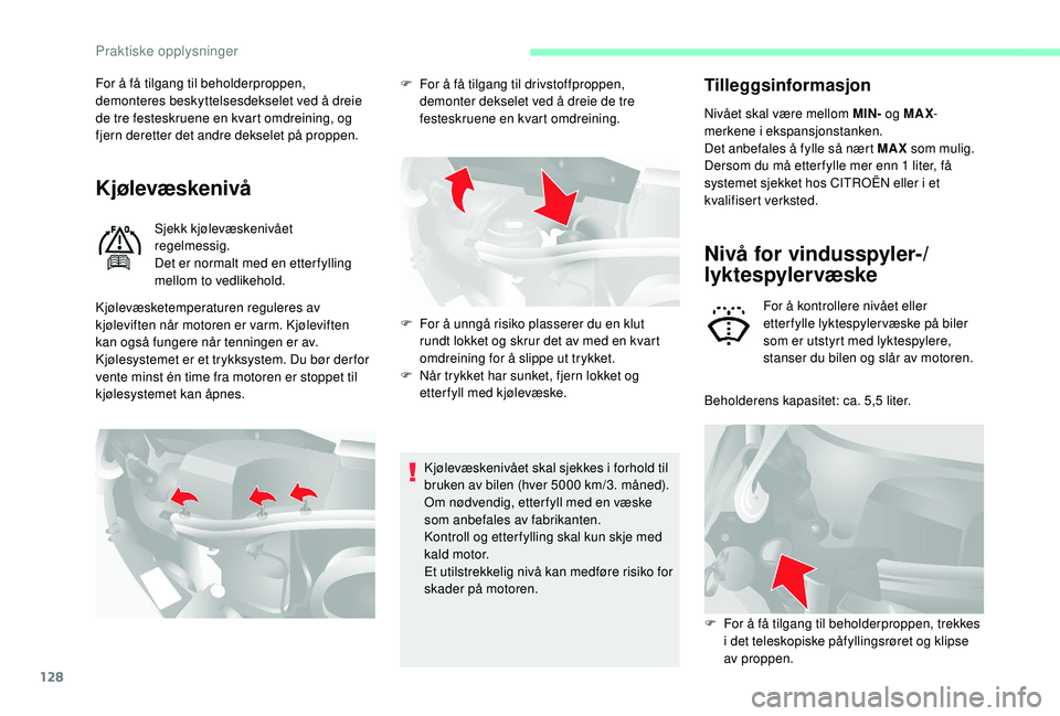 CITROEN JUMPER 2019 InstruksjonsbØker (in Norwegian) 128
For å få tilgang til beholderproppen,
demonteres beskyttelsesdekselet ved å dreie
de tre festeskruene en kvart omdreining, og
fjern deretter det andre dekselet på proppen.
Kjølevæskenivå CITROEN JUMPER 2019 InstruksjonsbØker (in Norwegian) 128
For å få tilgang til beholderproppen,
demonteres beskyttelsesdekselet ved å dreie
de tre festeskruene en kvart omdreining, og
fjern deretter det andre dekselet på proppen.
Kjølevæskenivå