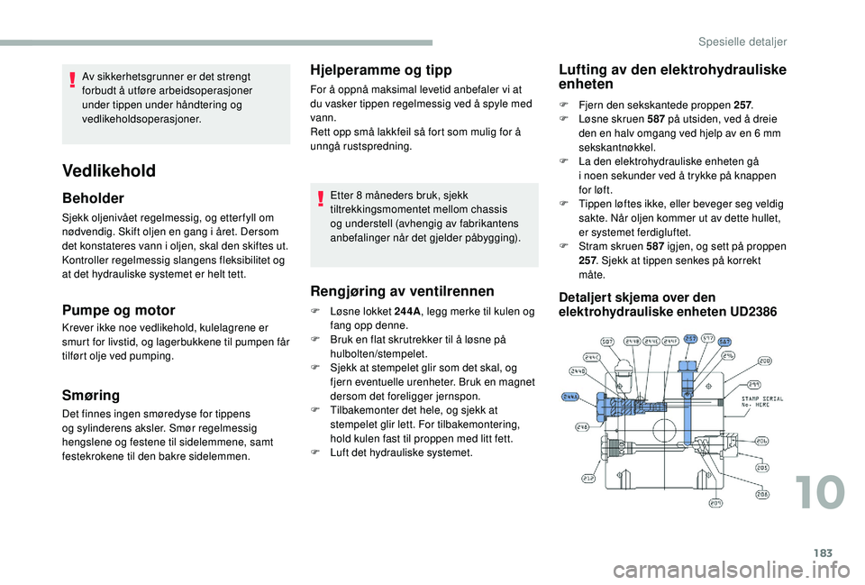 CITROEN JUMPER 2019 InstruksjonsbØker (in Norwegian) 183
Sjekk oljenivået regelmessig, og etter fyll om
nødvendig. Skift oljen en gang i året. Dersom
det konstateres vann i
oljen, skal den skiftes ut.
Kontroller regelmessig slangens fleksibilite CITROEN JUMPER 2019 InstruksjonsbØker (in Norwegian) 183
Sjekk oljenivået regelmessig, og etter fyll om
nødvendig. Skift oljen en gang i året. Dersom
det konstateres vann i
oljen, skal den skiftes ut.
Kontroller regelmessig slangens fleksibilite