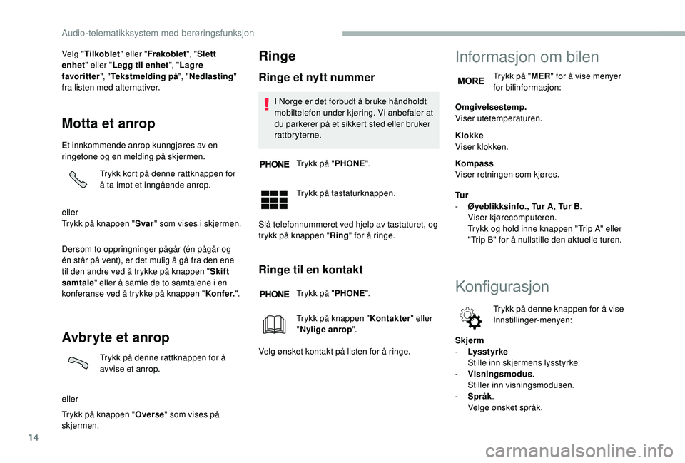 CITROEN JUMPER 2019 InstruksjonsbØker (in Norwegian) 14
Velg "Tilkoblet " eller "Frakoblet ", "Slett
enhet " eller " Legg til enhet ", "Lagre
favoritter ", "Tekstmelding på ", "Nedlasting "
fra CITROEN JUMPER 2019 InstruksjonsbØker (in Norwegian) 14
Velg "Tilkoblet " eller "Frakoblet ", "Slett
enhet " eller " Legg til enhet ", "Lagre
favoritter ", "Tekstmelding på ", "Nedlasting "
fra