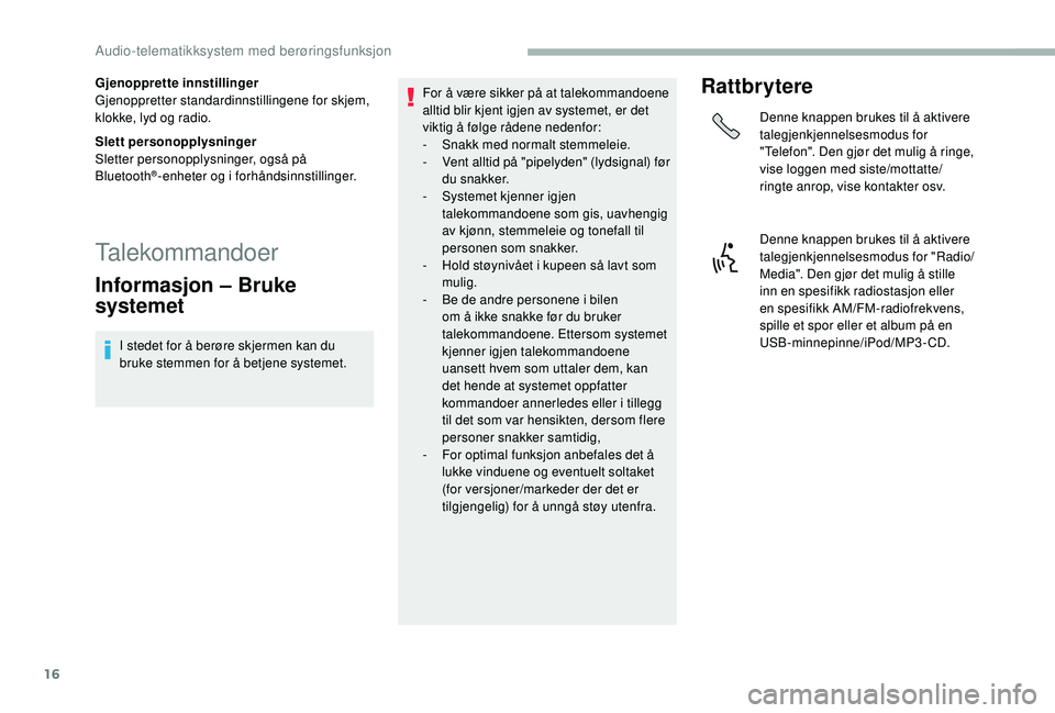 CITROEN JUMPER 2019 InstruksjonsbØker (in Norwegian) 16
Gjenopprette innstillinger
Gjenoppretter standardinnstillingene for skjem,
klokke, lyd og radio.
Slett personopplysninger
Sletter personopplysninger, også på
Bluetooth
®-enheter og i forhånds CITROEN JUMPER 2019 InstruksjonsbØker (in Norwegian) 16
Gjenopprette innstillinger
Gjenoppretter standardinnstillingene for skjem,
klokke, lyd og radio.
Slett personopplysninger
Sletter personopplysninger, også på
Bluetooth
®-enheter og i forhånds