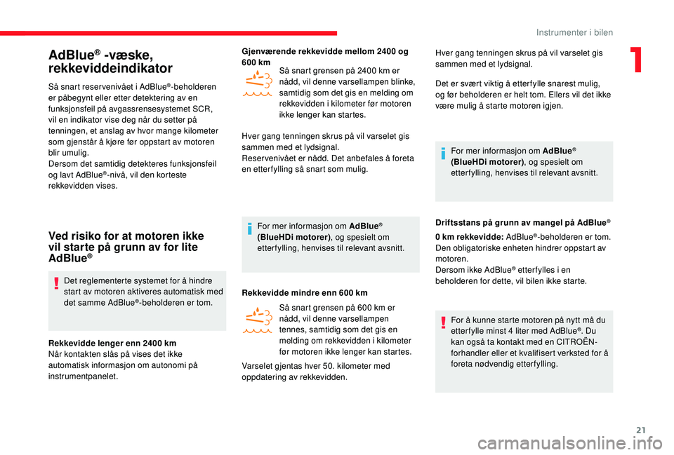 CITROEN JUMPER 2019 InstruksjonsbØker (in Norwegian) 21
AdBlue® -væske,
rekkeviddeindikator
Så snart reser venivået i AdBlue®-beholderen
er påbegynt eller etter detektering av en
funksjonsfeil på avgassrensesystemet SCR,
vil en indikator vise CITROEN JUMPER 2019 InstruksjonsbØker (in Norwegian) 21
AdBlue® -væske,
rekkeviddeindikator
Så snart reser venivået i AdBlue®-beholderen
er påbegynt eller etter detektering av en
funksjonsfeil på avgassrensesystemet SCR,
vil en indikator vise