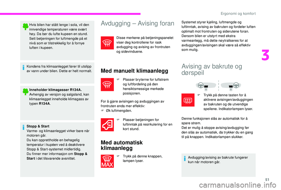 CITROEN JUMPER 2019 InstruksjonsbØker (in Norwegian) 51
Hvis bilen har stått lenge i sola, vil den
i nnvendige temperaturen være svært
høy. Da bør du lufte kupeen en stund.
Sett betjeningen for luftmengde på et
nivå som er tilstrekkelig for å CITROEN JUMPER 2019 InstruksjonsbØker (in Norwegian) 51
Hvis bilen har stått lenge i sola, vil den
i nnvendige temperaturen være svært
høy. Da bør du lufte kupeen en stund.
Sett betjeningen for luftmengde på et
nivå som er tilstrekkelig for å