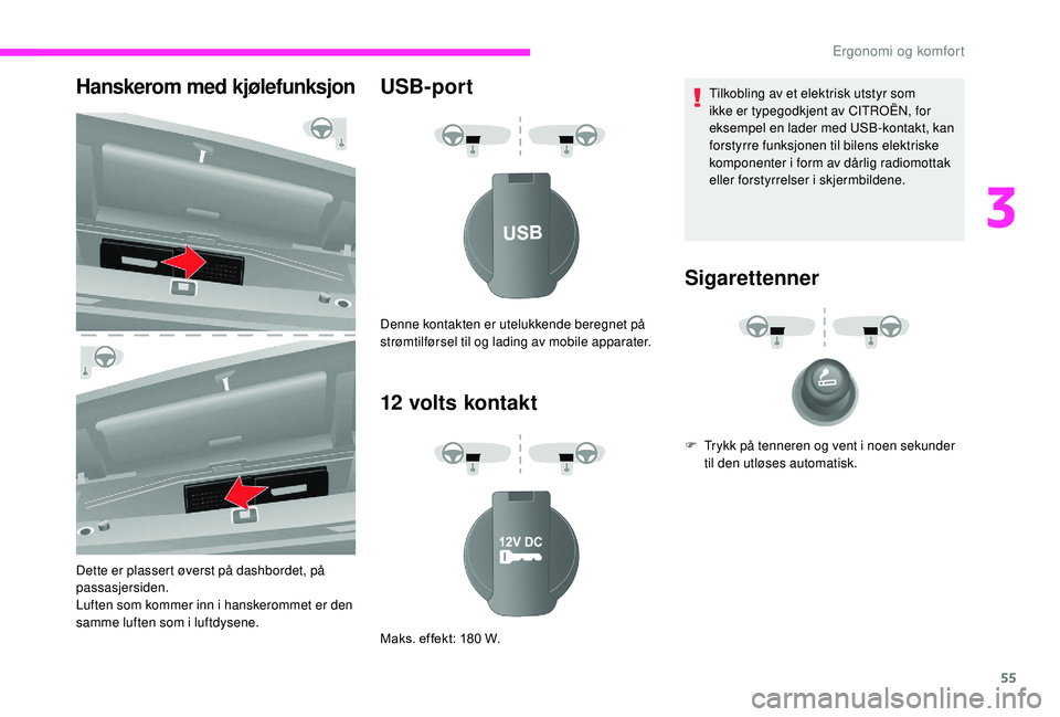 CITROEN JUMPER 2019 InstruksjonsbØker (in Norwegian) 55
Hanskerom med kjølefunksjon
Dette er plassert øverst på dashbordet, på
passasjersiden.
Luften som kommer inn i hanskerommet er den
samme luften som i
luftdysene.
USB-port
12
volts konta CITROEN JUMPER 2019 InstruksjonsbØker (in Norwegian) 55
Hanskerom med kjølefunksjon
Dette er plassert øverst på dashbordet, på
passasjersiden.
Luften som kommer inn i hanskerommet er den
samme luften som i
luftdysene.
USB-port
12
volts konta