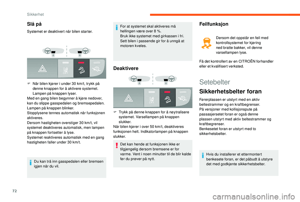 CITROEN JUMPER 2019  InstruksjonsbØker (in Norwegian) 72
Setebelter
Sikkerhetsbelter foran
Førerplassen er utstyrt med en aktiv 
beltestrammer og en kraftbegrenser.
På versjoner med kollisjonspute på 
passasjersetet foran er også denne 
plassen utsty