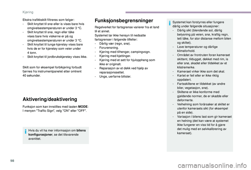 CITROEN JUMPER 2019 InstruksjonsbØker (in Norwegian) 98
Ekstra trafikkskilt filtreres som følger:
- S kilt knyttet til snø eller is vises bare hvis
omgivelsestemperaturen er under 3
°C.
-
S
kilt knyttet til snø, regn eller tåke
vises bare h CITROEN JUMPER 2019 InstruksjonsbØker (in Norwegian) 98
Ekstra trafikkskilt filtreres som følger:
- S kilt knyttet til snø eller is vises bare hvis
omgivelsestemperaturen er under 3
°C.
-
S
kilt knyttet til snø, regn eller tåke
vises bare h