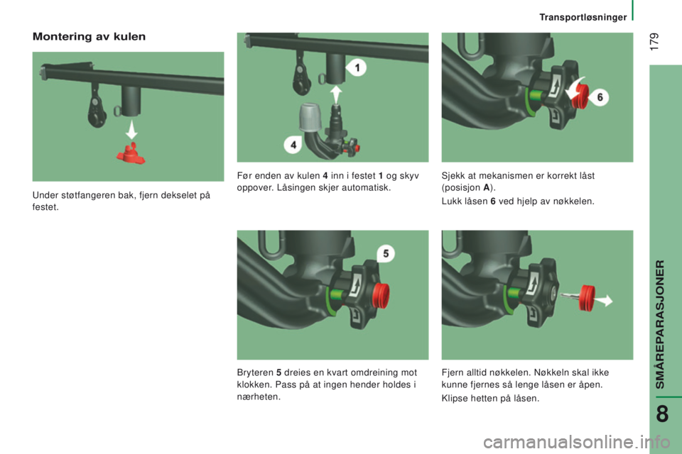 CITROEN JUMPER 2017  InstruksjonsbØker (in Norwegian)  179
Transportløsninger
Jumper_no_Chap08_Aide-Rapide_ed01-2016
Montering av kulen
Under støtfangeren bak, fjern dekselet på 
festet.Før enden av kulen 4
 
inn i festet 
 1  
og skyv
  
oppover. L