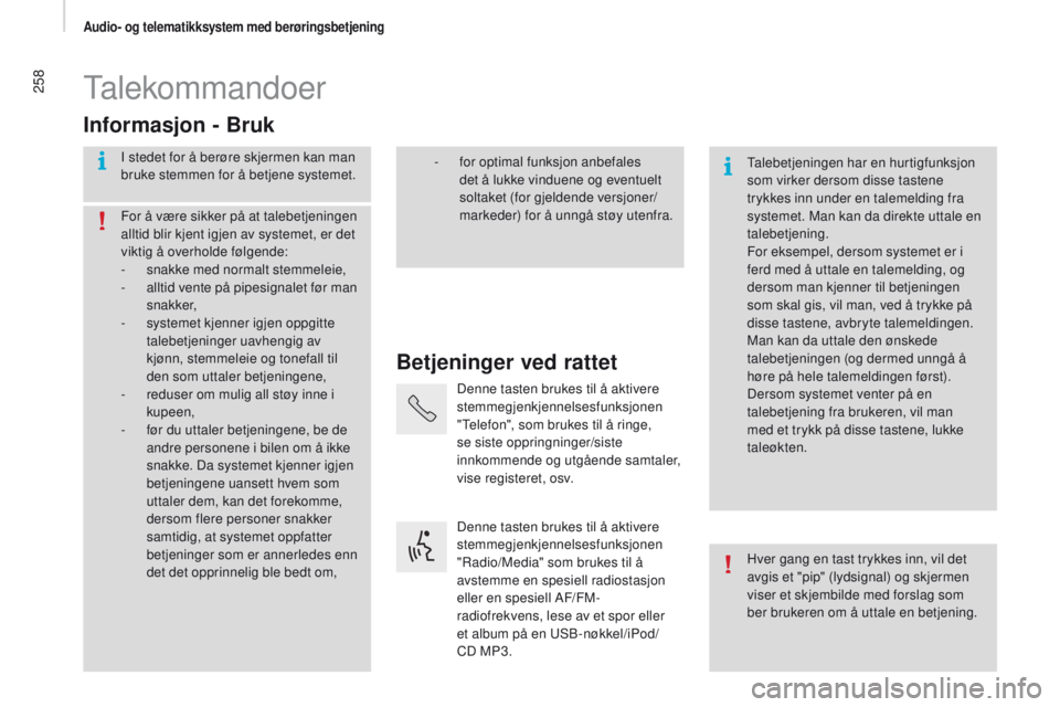 CITROEN JUMPER 2017 InstruksjonsbØker (in Norwegian) 258
Jumper_no_Chap11a_Autoradio-Fiat-tactile-1_ed01-2016
Talekommandoer
Betjeninger ved rattet
Informasjon - Bruk
I stedet for å berøre skjermen kan man
bruke stemmen for å betjene systemet.
Taleb CITROEN JUMPER 2017 InstruksjonsbØker (in Norwegian) 258
Jumper_no_Chap11a_Autoradio-Fiat-tactile-1_ed01-2016
Talekommandoer
Betjeninger ved rattet
Informasjon - Bruk
I stedet for å berøre skjermen kan man
bruke stemmen for å betjene systemet.
Taleb