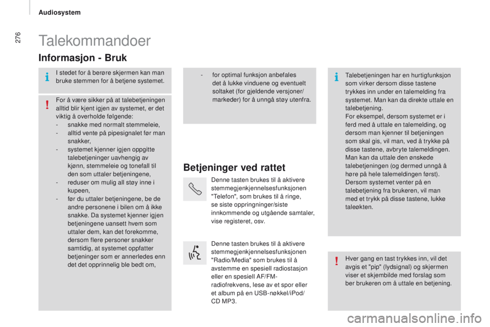 CITROEN JUMPER 2017 InstruksjonsbØker (in Norwegian) 276
Jumper_no_Chap11b_Autoradio-Fiat-4_ed01-2016
Talekommandoer
Betjeninger ved rattet
Informasjon - Bruk
I stedet for å berøre skjermen kan man
bruke stemmen for å betjene systemet.
Talebetjening CITROEN JUMPER 2017 InstruksjonsbØker (in Norwegian) 276
Jumper_no_Chap11b_Autoradio-Fiat-4_ed01-2016
Talekommandoer
Betjeninger ved rattet
Informasjon - Bruk
I stedet for å berøre skjermen kan man
bruke stemmen for å betjene systemet.
Talebetjening