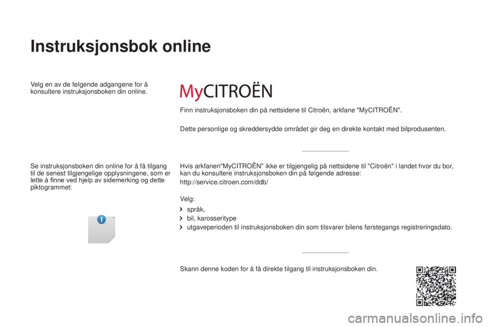 CITROEN JUMPER 2016  InstruksjonsbØker (in Norwegian) jumper_no_Chap00_couv-debut_ed01-2015
Dette personlige og skreddersydde området gir deg en direkte kontakt \
med bilprodusenten.
Instruksjonsbok online
Velg en av de følgende adgangene for å 
konsu