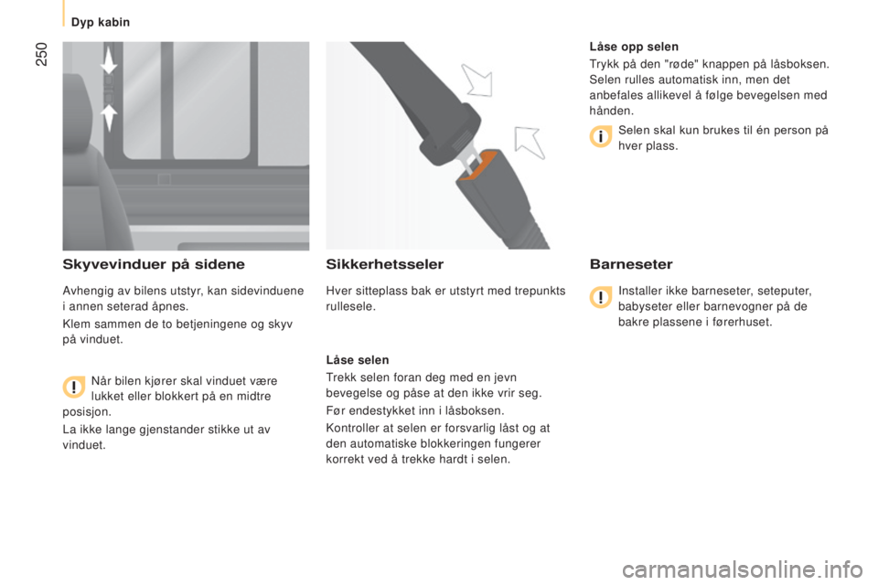 CITROEN JUMPER 2016  InstruksjonsbØker (in Norwegian)  250
jumper_no_Chap11_Particularites_ed01-2015
Skyvevinduer på sidene
Avhengig av bilens utstyr, kan sidevinduene 
i annen seterad åpnes.
Klem sammen de to betjeningene og skyv 
på vinduet.Når bil