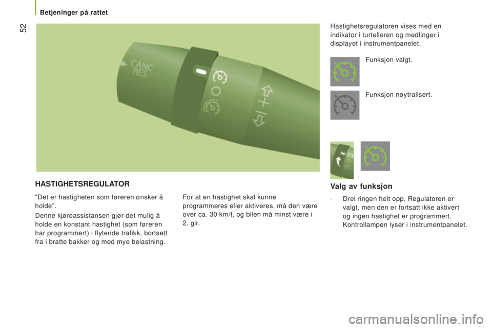 CITROEN JUMPER 2016 InstruksjonsbØker (in Norwegian) 52
jumper_no_Chap03_Ergo-et-confort_ed01-2015
HASTIGHETSREGULATOR
"Det er hastigheten som føreren ønsker å
holde".
Denne kjøreassistansen gjør det mulig å
holde en konstant hastighet CITROEN JUMPER 2016 InstruksjonsbØker (in Norwegian) 52
jumper_no_Chap03_Ergo-et-confort_ed01-2015
HASTIGHETSREGULATOR
"Det er hastigheten som føreren ønsker å
holde".
Denne kjøreassistansen gjør det mulig å
holde en konstant hastighet