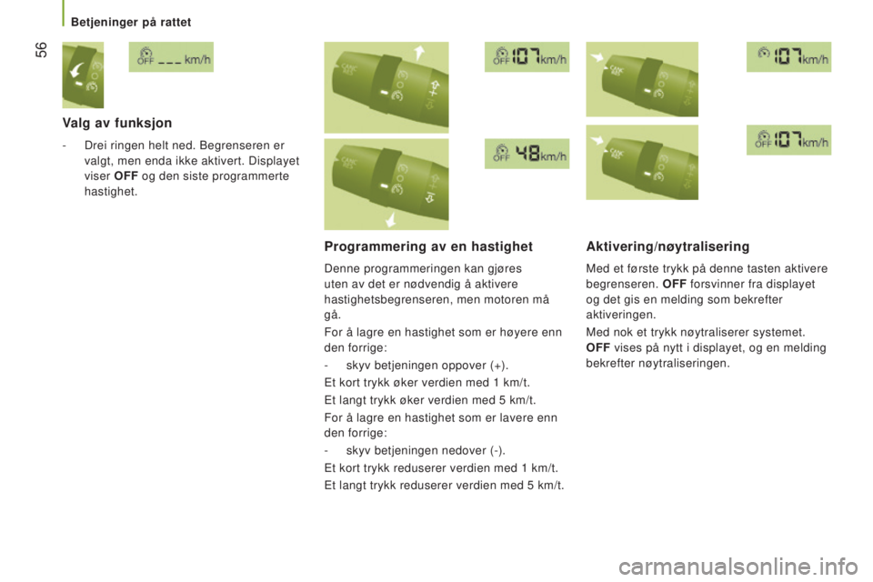 CITROEN JUMPER 2016 InstruksjonsbØker (in Norwegian) 56
jumper_no_Chap03_Ergo-et-confort_ed01-2015
Valg av funksjon
- Drei ringen helt ned. Begrenseren er
valgt, men enda ikke aktivert. Displayet
viser OFF og den siste programmerte
hastighet.
Progr CITROEN JUMPER 2016 InstruksjonsbØker (in Norwegian) 56
jumper_no_Chap03_Ergo-et-confort_ed01-2015
Valg av funksjon
- Drei ringen helt ned. Begrenseren er
valgt, men enda ikke aktivert. Displayet
viser OFF og den siste programmerte
hastighet.
Progr
