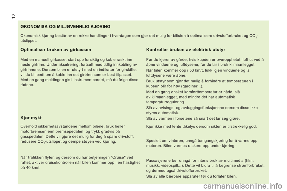CITROEN JUMPER 2015 InstruksjonsbØker (in Norwegian) 12
JUMPER-PAPIER_NO_CHAP01_COUP D OEIL_ED01-2014
ØKONOMISK OG MILJØVENNLIG KJØRING
Optimaliser bruken av girkassen
Med en manuell girkasse, start opp fors CITROEN JUMPER 2015 InstruksjonsbØker (in Norwegian) 12
JUMPER-PAPIER_NO_CHAP01_COUP D OEIL_ED01-2014
ØKONOMISK OG MILJØVENNLIG KJØRING
Optimaliser bruken av girkassen
Med en manuell girkasse, start opp fors