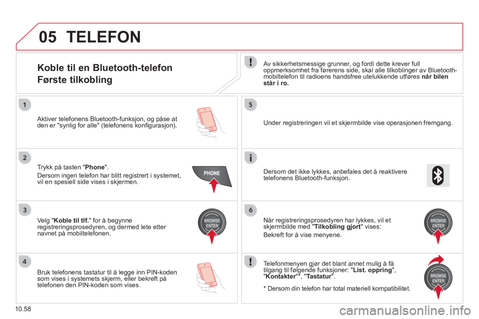 CITROEN JUMPER 2015  InstruksjonsbØker (in Norwegian) 05
10.58
 TELEFON 
Koble til en Bluetooth-telefon  
Første tilkobling 
  Av sikkerhetsmessige grunner, og fordi dette krever full oppmerksomhet fra førerens side, skal alle tilkoblinger av Bluetooth