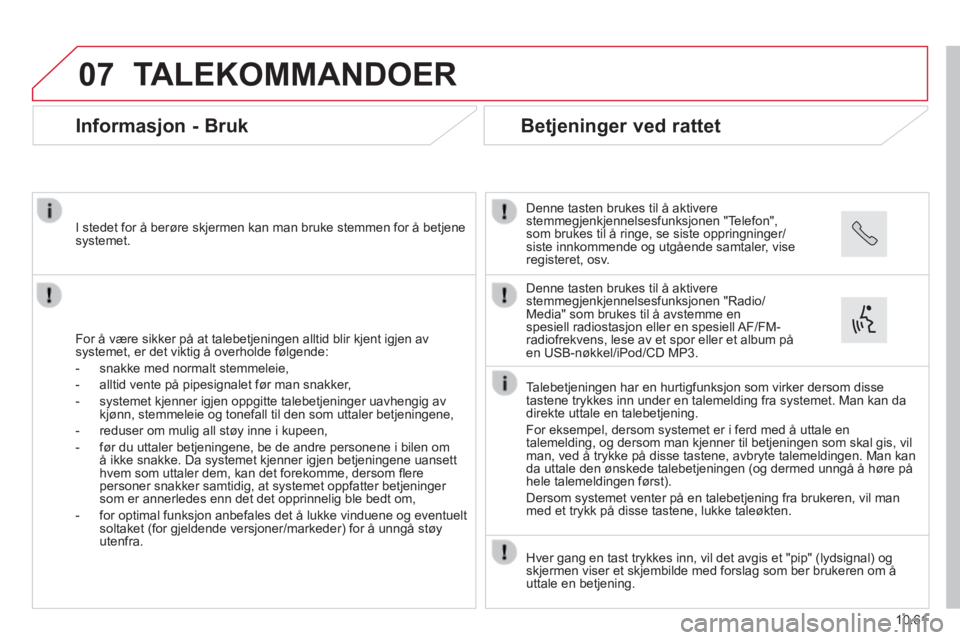 CITROEN JUMPER 2015  InstruksjonsbØker (in Norwegian) 07
10.61
JUMPER-PAPIER_NO_CHAP10B_AUTORADIO_FIAT-4_ED01-2014
 TALEKOMMANDOER 
      Informasjon  -  Bruk 
  For å være sikker på at talebetjeningen alltid blir kjent igjen\
 av systemet, er det vik