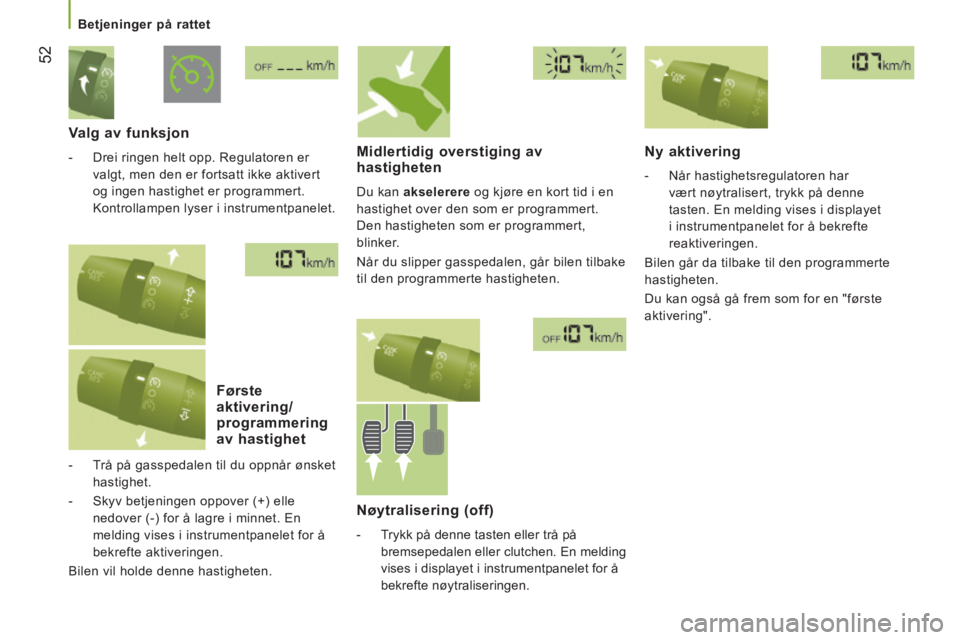 CITROEN JUMPER 2015  InstruksjonsbØker (in Norwegian) 52
   Betjeninger  på  rattet   
JUMPER-PAPIER_NO_CHAP03_ERGO ET CONFORT_ED01-2014
  Valg  av  funksjon 
   -   Drei ringen helt opp. Regulatoren er valgt, men den er fortsatt ikke aktivert 
og ingen