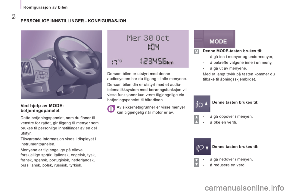 CITROEN JUMPER 2015  InstruksjonsbØker (in Norwegian)    Konfigurasjon  av  bilen   
 84
JUMPER-PAPIER_NO_CHAP04_TECHNOLOGIE A  BORD_ED01-2014
 PERSONLIGE INNSTILLINGER - KONFIGURASJON 
  Ved hjelp av MODE-betjeningspanelet 
 Dette betjeningspanelet, som