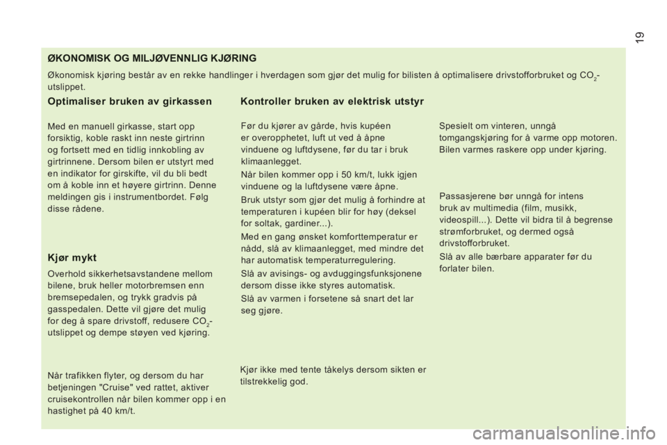 CITROEN JUMPER 2014 InstruksjonsbØker (in Norwegian) 19
ØKONOMISK OG MILJØVENNLIG KJØRING
Økonomisk kjøring består av en rekke handlinger i hverdagen som gjør det mulig for bilist CITROEN JUMPER 2014 InstruksjonsbØker (in Norwegian) 19
ØKONOMISK OG MILJØVENNLIG KJØRING
Økonomisk kjøring består av en rekke handlinger i hverdagen som gjør det mulig for bilist
