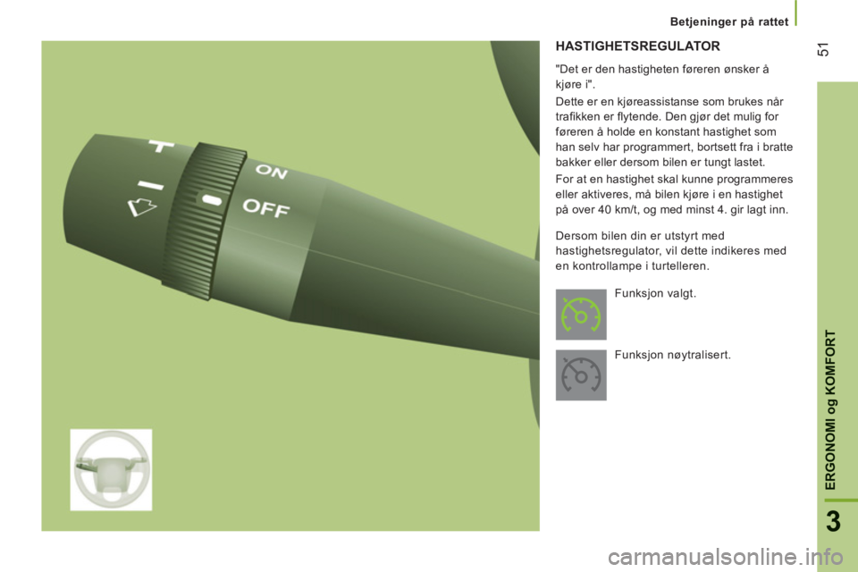 CITROEN JUMPER 2014 InstruksjonsbØker (in Norwegian) 51
3
ERGONOMI
og
KOMFORT
HASTIGHETSREGULATOR
"Det er den hastigheten føreren ønsker å
kjøre i".
Dette er en kjøreassistanse som brukes når
trafi kken er fl ytende. Den gjør det mulig CITROEN JUMPER 2014 InstruksjonsbØker (in Norwegian) 51
3
ERGONOMI
og
KOMFORT
HASTIGHETSREGULATOR
"Det er den hastigheten føreren ønsker å
kjøre i".
Dette er en kjøreassistanse som brukes når
trafi kken er fl ytende. Den gjør det mulig