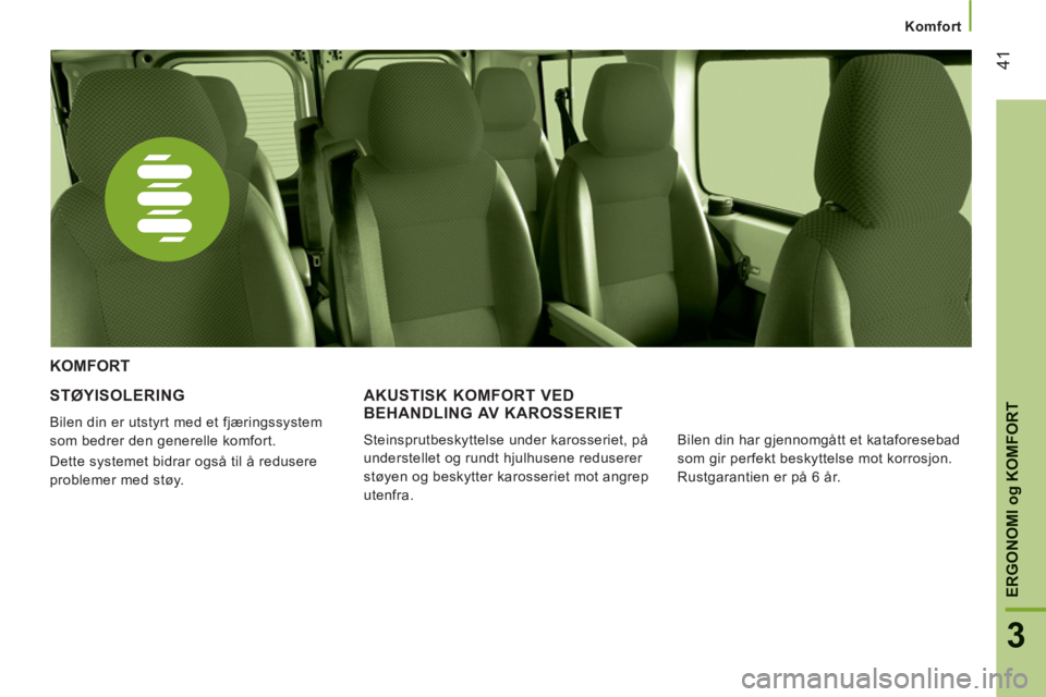 CITROEN JUMPER SPACETOURER 2021 InstruksjonsbØker (in Norwegian) Komfort
41
3
ERGONOMI
og
KOMFORT
STØYISOLERING
Bilen din er utstyrt med et fjæringssystem
som bedrer den generelle komfort.
Dette systemet bidrar også til å redusere
problemer med støy. CITROEN JUMPER SPACETOURER 2021 InstruksjonsbØker (in Norwegian) Komfort
41
3
ERGONOMI
og
KOMFORT
STØYISOLERING
Bilen din er utstyrt med et fjæringssystem
som bedrer den generelle komfort.
Dette systemet bidrar også til å redusere
problemer med støy.