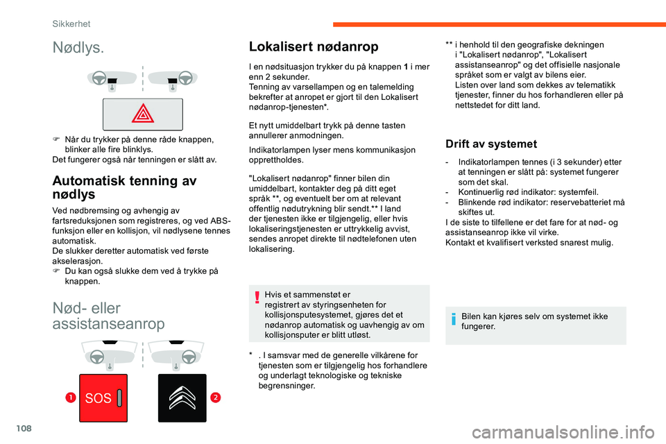 CITROEN JUMPER SPACETOURER 2020  InstruksjonsbØker (in Norwegian) 108
Nød- eller 
assistanseanrop
Lokalisert nødanrop
* . I samsvar med de generelle vilkårene for tjenesten som er tilgjengelig hos forhandlere 
og underlagt teknologiske og tekniske 
begrensninger.