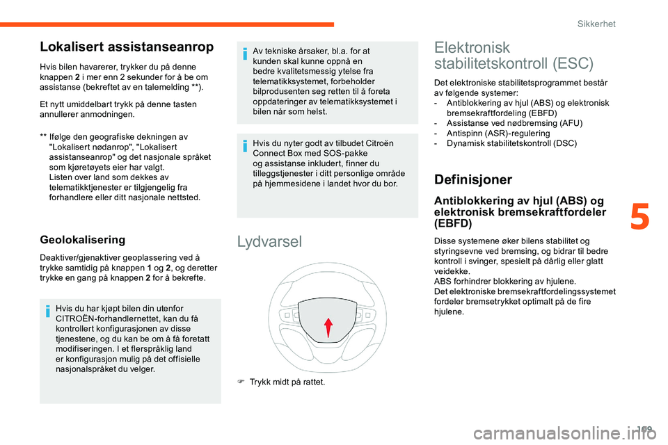 CITROEN JUMPER SPACETOURER 2020  InstruksjonsbØker (in Norwegian) 109
Lokalisert assistanseanrop
** Ifølge den geografiske dekningen av "Lokalisert nødanrop", "Lokalisert 
assistanseanrop" og det nasjonale språket 
som kjøretøyets eier har valgt