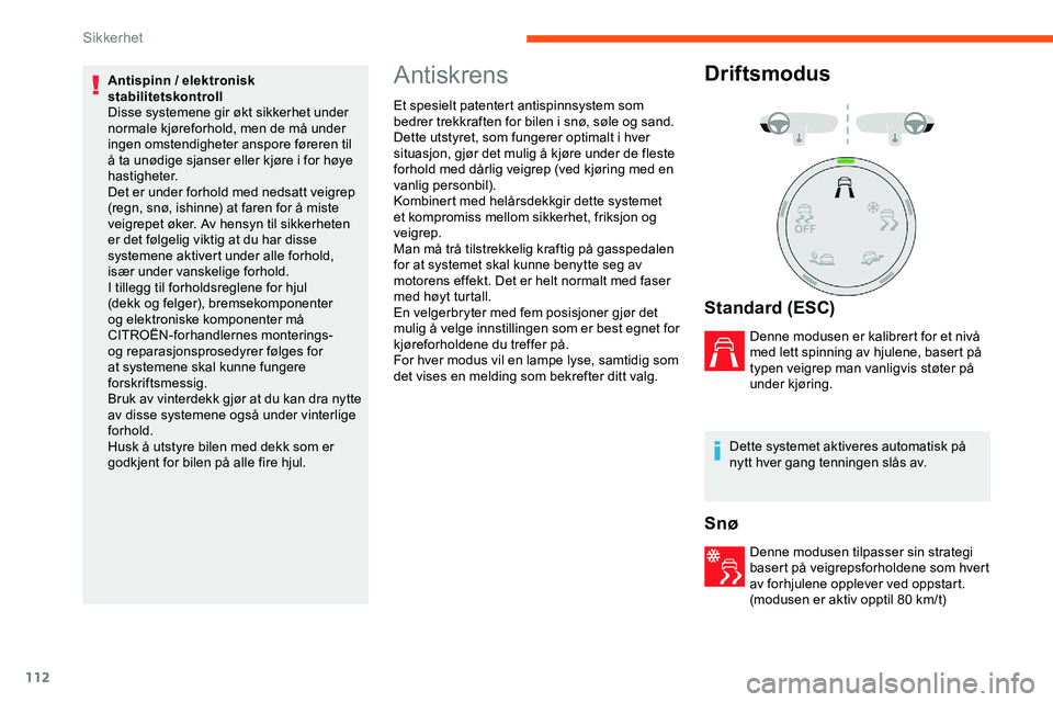CITROEN JUMPER SPACETOURER 2020  InstruksjonsbØker (in Norwegian) 112
Antispinn / elektronisk 
stabilitetskontroll
Disse systemene gir økt sikkerhet under 
normale kjøreforhold, men de må under 
ingen omstendigheter anspore føreren til 
å ta unødige sjanser el