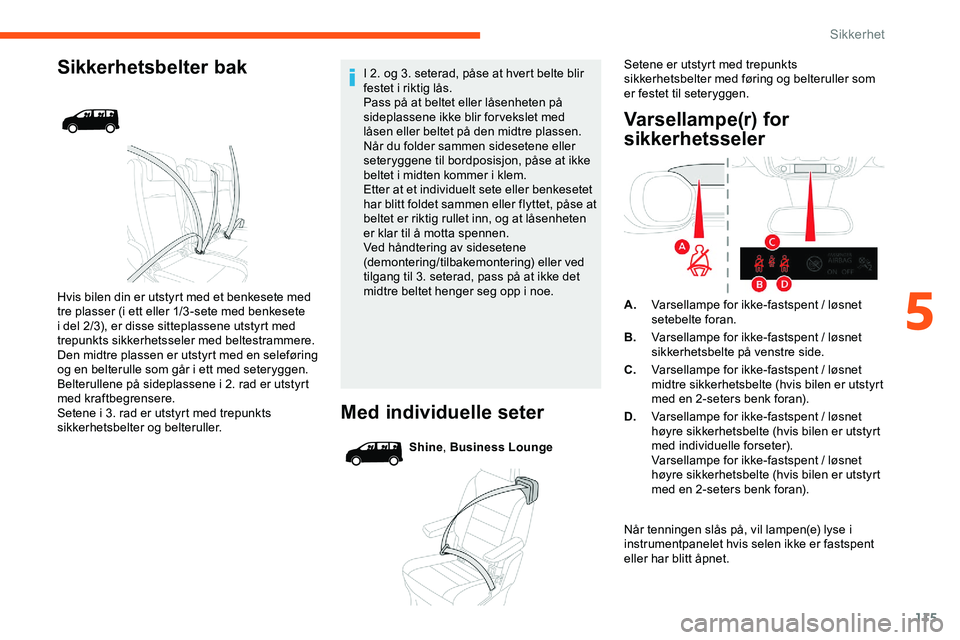 CITROEN JUMPER SPACETOURER 2020  InstruksjonsbØker (in Norwegian) 115
Sikkerhetsbelter bak
Hvis bilen din er utstyrt med et benkesete med 
tre plasser (i ett eller 1/3 -sete med benkesete 
i del 2/3), er disse sitteplassene utstyrt med 
trepunkts sikkerhetsseler med