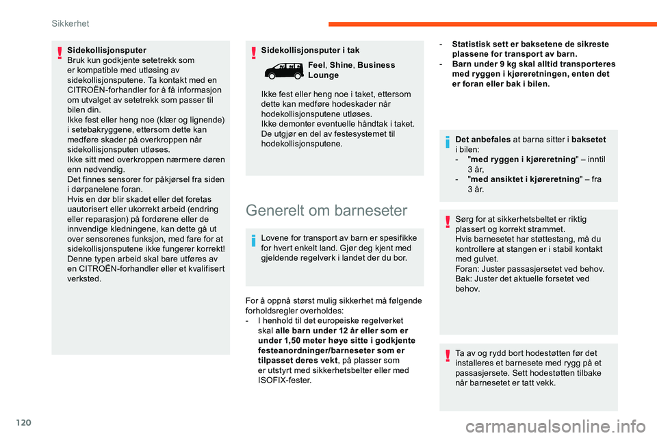 CITROEN JUMPER SPACETOURER 2020  InstruksjonsbØker (in Norwegian) 120
Sidekollisjonsputer i tak
Sidekollisjonsputer
Bruk kun godkjente setetrekk som 
er kompatible med utløsing av 
sidekollisjonsputene. Ta kontakt med en 
CITROËN-forhandler for å få informasjon 