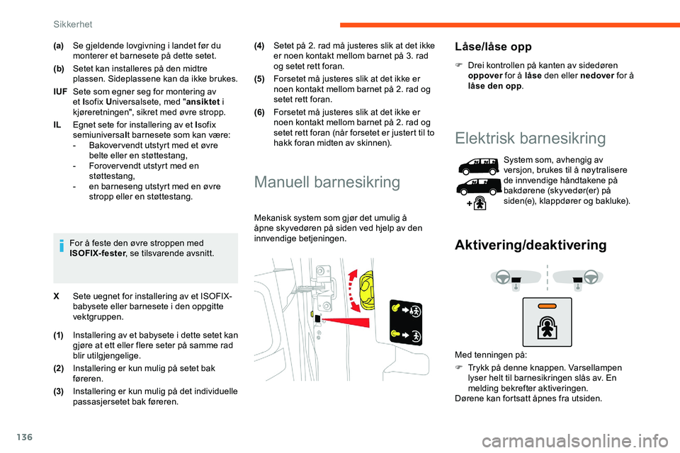 CITROEN JUMPER SPACETOURER 2020 InstruksjonsbØker (in Norwegian) 136
(a)Se gjeldende lovgivning i landet før du
monterer et barnesete på dette setet.
(b) Setet kan installeres på den midtre
plassen. Sideplassene kan da ikke brukes.
IUF Sete som egner seg for m CITROEN JUMPER SPACETOURER 2020 InstruksjonsbØker (in Norwegian) 136
(a)Se gjeldende lovgivning i landet før du
monterer et barnesete på dette setet.
(b) Setet kan installeres på den midtre
plassen. Sideplassene kan da ikke brukes.
IUF Sete som egner seg for m