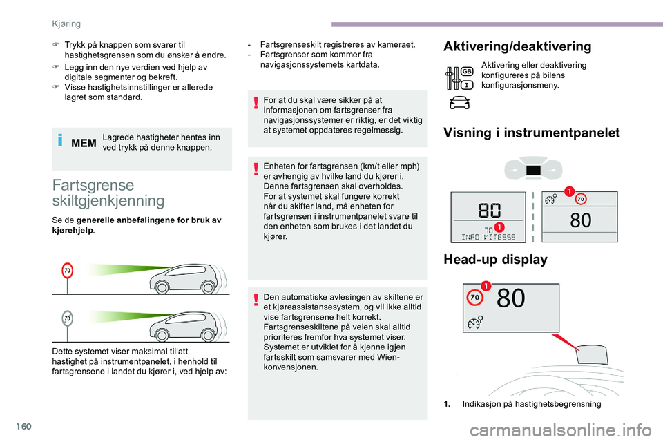 CITROEN JUMPER SPACETOURER 2020 InstruksjonsbØker (in Norwegian) 160
F Legg inn den nye verdien ved hjelp av digitale segmenter og bekreft.
F
V
isse hastighetsinnstillinger er allerede
lagret som standard.
Lagrede hastigheter hentes inn
ved trykk på denne kna CITROEN JUMPER SPACETOURER 2020 InstruksjonsbØker (in Norwegian) 160
F Legg inn den nye verdien ved hjelp av digitale segmenter og bekreft.
F
V
isse hastighetsinnstillinger er allerede
lagret som standard.
Lagrede hastigheter hentes inn
ved trykk på denne kna